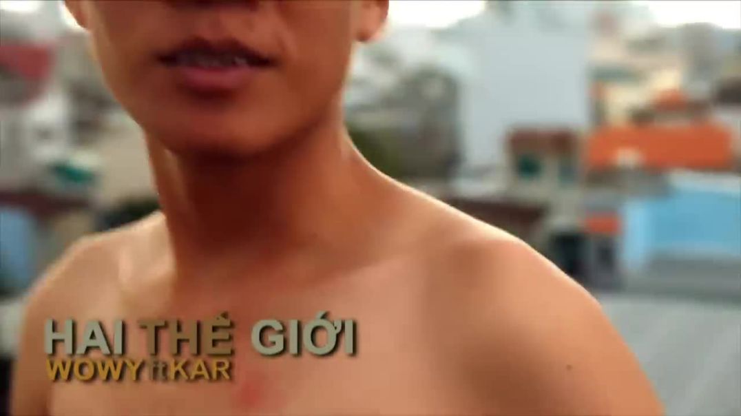 [Official Video] Hai Thế Giới Full - Wowy ft Karik