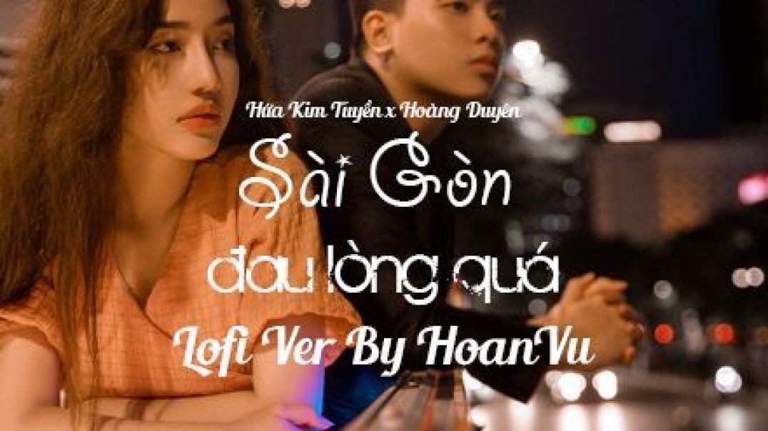 Sài Gòn Đau Lòng Quá (Lofi Ver)- HoanVu Remix || Nhạc Lofi Chill Việt Nam